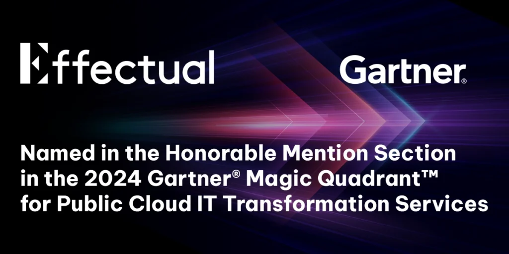 purple background with Effectual and Garnter Logos and the copy: Effectual Named as Honorable Mention in the 2024 Gartner® Magic Quadrant™ for Public Cloud IT Transformation Services
